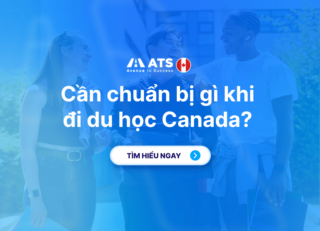 Cần chuẩn bị gì khi đi du học Canada? Checklist đầy đủ cho du học sinh